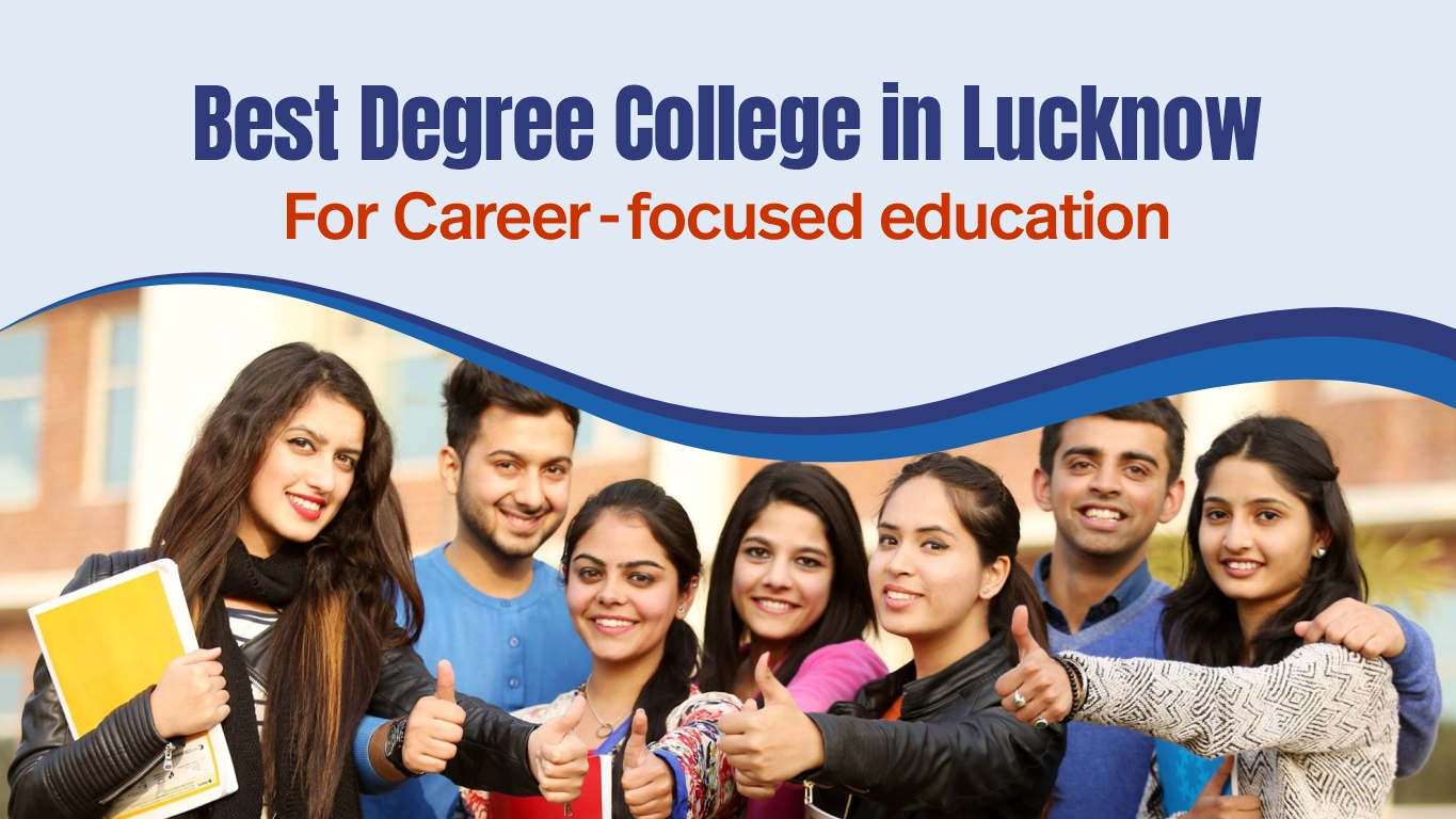Best Degree College in Lucknow for Career-Focused Education